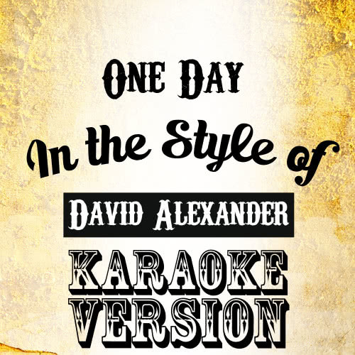 One Day (In the Style of David Alexander) [Karaoke Version] (Karaoke Version)