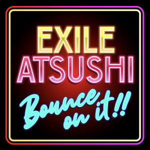 อัลบัม BOUNCE ON IT!! ศิลปิน Exile Atsushi