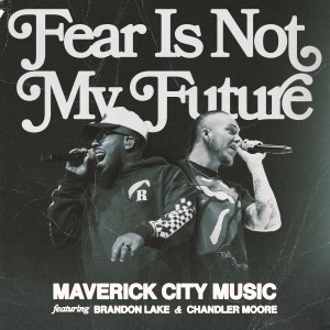 Chandler Moore的專輯Fear is Not My Future (Radio Version)