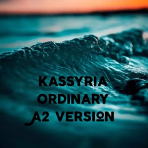 Listen to Ordinary (A2 Version) song with lyrics from KASSYRIA