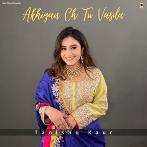 ดาวน์โหลดและฟังเพลง Akhiyan Ch Tu Vasda พร้อมเนื้อเพลงจาก Tanishq Kaur
