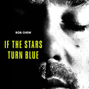 Album If the Stars Turn Blue from Rob Chew