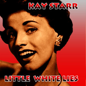 收聽Kay Starr的Little White Lies歌詞歌曲