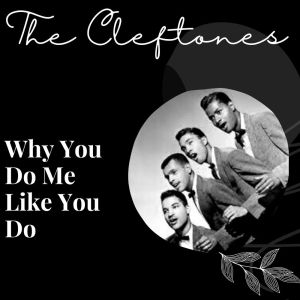 Album Why You Do Me Like You Do - The Cleftones from The Cleftones