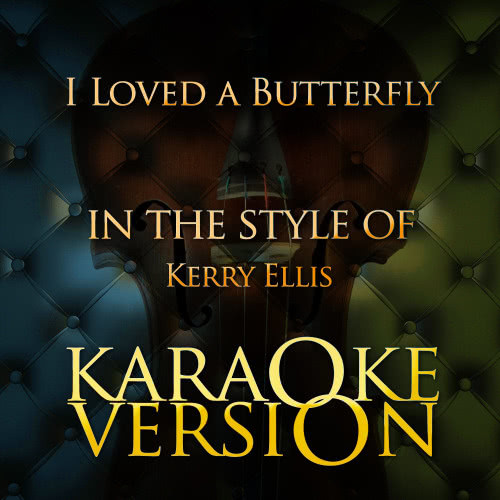 I Loved a Butterfly (In the Style of Kerry Ellis) [Karaoke Version] (Karaoke Version)