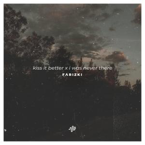 อัลบัม Kiss It Better X I Was Never There ศิลปิน Farizki