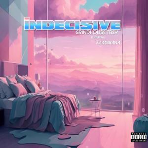 อัลบัม Indecisive (feat. Zambrana) (Explicit) ศิลปิน Grindhouse Trey