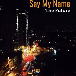 收听The Future的Say My Name歌词歌曲