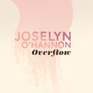 ดาวน์โหลดและฟังเพลง Overflow พร้อมเนื้อเพลงจาก Joselyn O'Hannon
