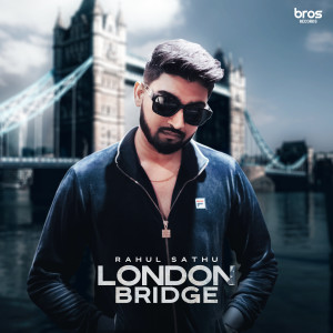 ดาวน์โหลดและฟังเพลง London Bridge พร้อมเนื้อเพลงจาก Rahul Sathu