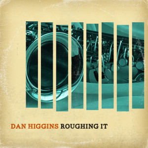 Dan Higgins的专辑Roughing It
