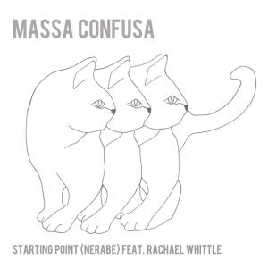 收聽Massa Confusa的Starting Point(feat. Rachael Whittle)[Nerabe]歌詞歌曲