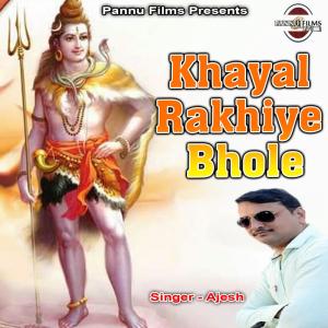 Listen to Khayal Rakhiye Bhole song with lyrics from Ajesh
