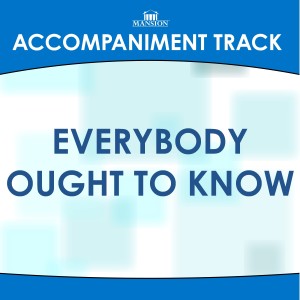 ดาวน์โหลดและฟังเพลง Everybody Ought to Know (Low Key B-C with Background Vocals) พร้อมเนื้อเพลงจาก Mansion Accompaniment Tracks