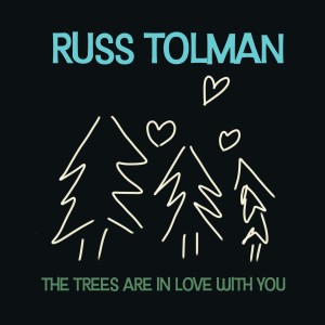 Russ Tolman的專輯The Trees Are in Love with You