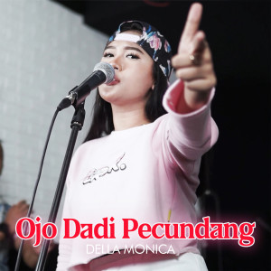 收聽Della Monica的Ojo Dadi Pecundang歌詞歌曲