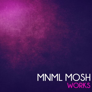 อัลบัม Mnml Mosh Works ศิลปิน Mnml Mosh