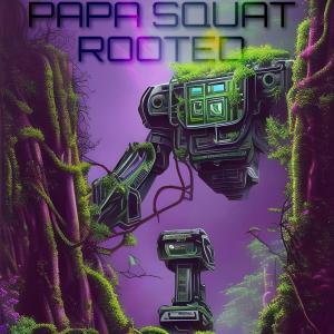 ดาวน์โหลดและฟังเพลง Rooted พร้อมเนื้อเพลงจาก Papa Squat