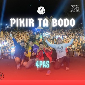 收听4-PAS的Pikir Ta Bodo歌词歌曲