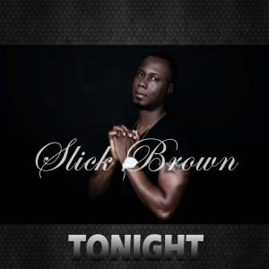 收聽Slick Brown的Tonight歌詞歌曲