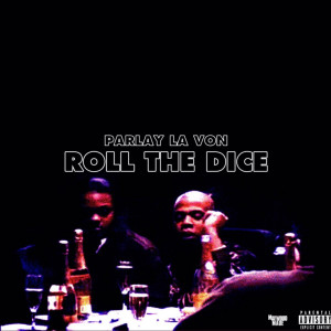 收聽Parlay La Von的Roll the Dice (Explicit)歌詞歌曲