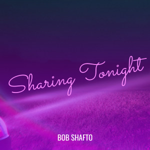 Album Sharing Tonight from Bob Shafto