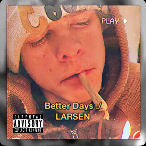 ดาวน์โหลดและฟังเพลง Better Days (Explicit) พร้อมเนื้อเพลงจาก Larsen