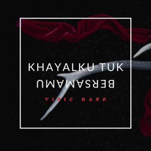 Dengarkan Khayalku Tuk Bersamamu lagu dari Vinic dengan lirik
