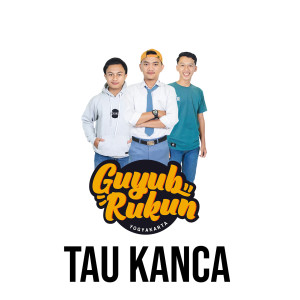 Dengarkan lagu Tau Kanca nyanyian Guyub Rukun dengan lirik