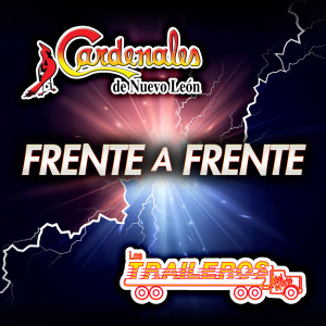 อัลบัม Frente A Frente Cardenales De Nuevo León - Los Traileros Del Norte ศิลปิน Cardenales De Nuevo León