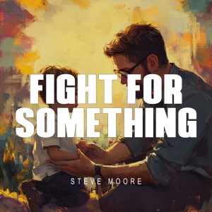 ดาวน์โหลดและฟังเพลง Fight for something พร้อมเนื้อเพลงจาก Steve Moore