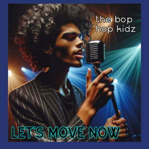ดาวน์โหลดและฟังเพลง Let's Move Now พร้อมเนื้อเพลงจาก The Bop Hop Kidz