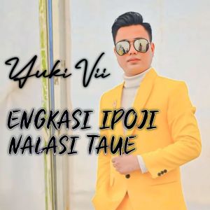 Listen to Engkasi Ipoji Nalasi Taue song with lyrics from Yuki Vii
