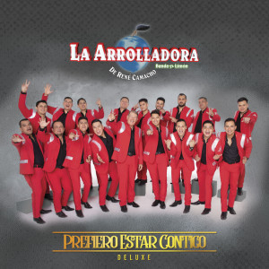 อัลบัม Prefiero Estar Contigo (Deluxe) [Explicit] ศิลปิน La Arrolladora Banda El Limón De Rene Camacho