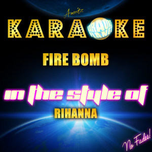 ดาวน์โหลดและฟังเพลง Fire Bomb (In the Style of Rihanna) [Karaoke Version] (Karaoke Version) พร้อมเนื้อเพลงจาก Ameritz Karaoke Planet