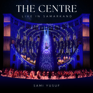 收听Sami Yusuf的The Centre (Live in Samarkand)歌词歌曲