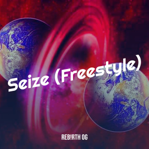 Listen to Seize (Freestyle) song with lyrics from REB!RTH OG