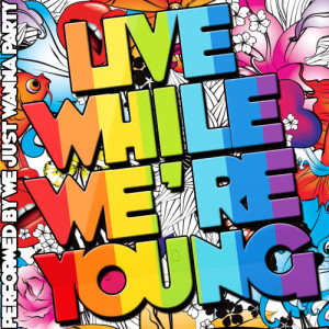 收聽We Just Wanna Party的Live While We're Young歌詞歌曲