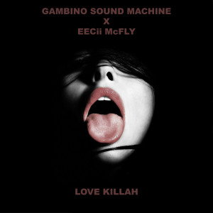 Listen to Love Killah (feat. Eecii Mcfly) (Explicit) song with lyrics from Gambino Sound Machine