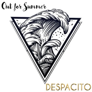 收聽Out For Summer的Despacito歌詞歌曲