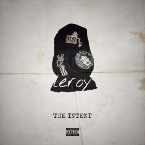 Listen to The Intent (Explicit) song with lyrics from Leroy