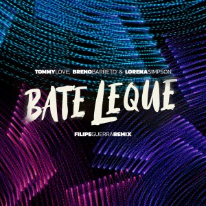 收聽DJ Tommy Love的Bate Leque (Extended Mix) (Filipe Guerra Remix)歌詞歌曲