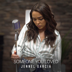 收听Jennel Garcia的Someone You Loved歌词歌曲