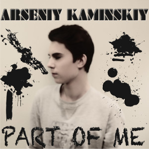 Dengarkan Part of Me lagu dari Arseniy Kaminskiy dengan lirik