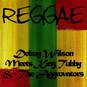 Delroy Wilson Meets King Tubby & The Aggrovators