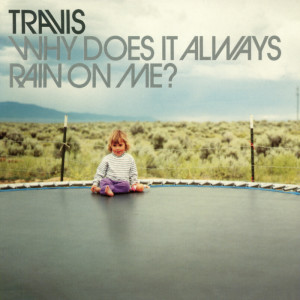 收聽Travis的Why Does It Always Rain On Me?歌詞歌曲