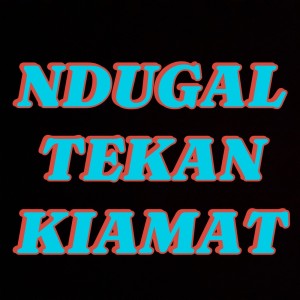 Dengarkan NDUGAL TEKAN KIAMAT (Explicit) lagu dari Komandan Leke dengan lirik