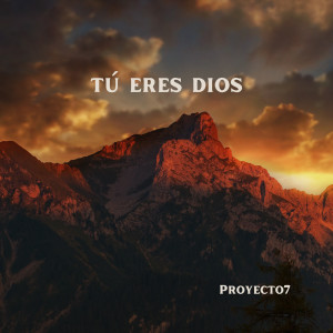 ดาวน์โหลดและฟังเพลง Tú Eres Dios พร้อมเนื้อเพลงจาก Proyecto7