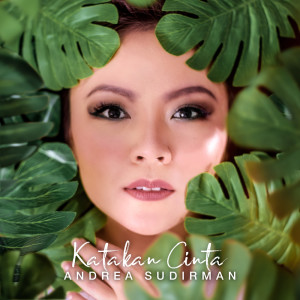 Dengarkan Katakan Cinta lagu dari Andrea Sudirman dengan lirik