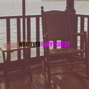 Danny Duzzit的专辑Whatever (Explicit)